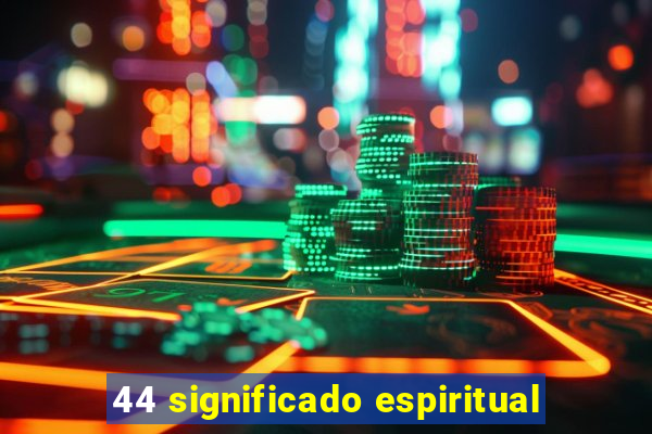 44 significado espiritual